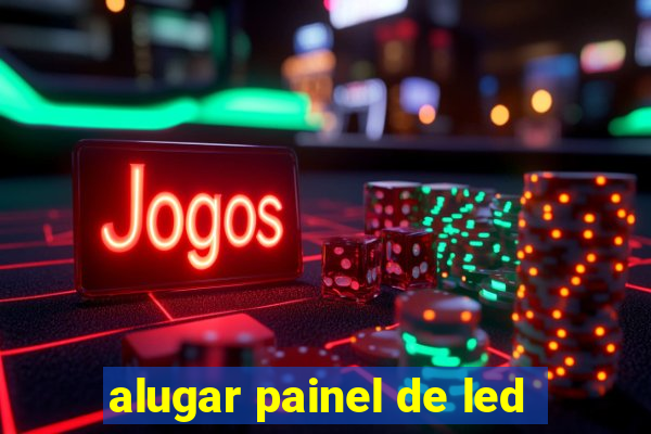 alugar painel de led